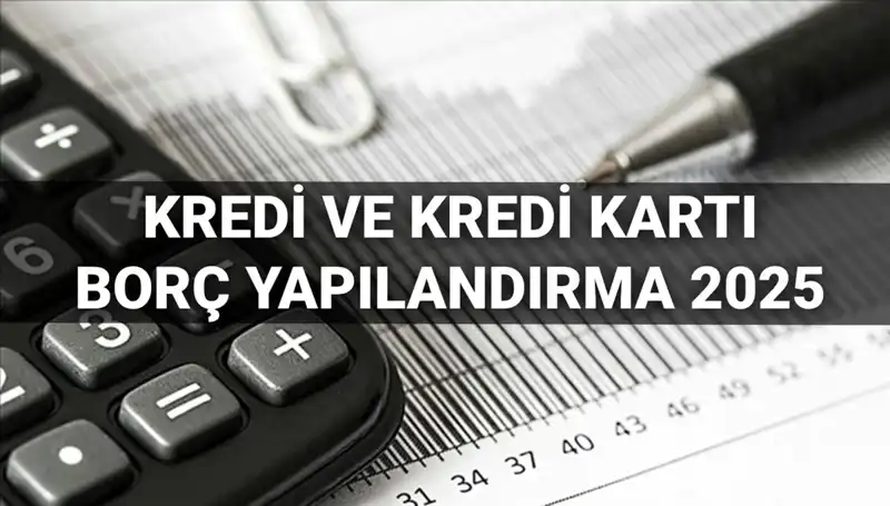 2025'te Kredi ve Kredi Kartı Borç Yapılandırma Başvuruları İçin Bilmeniz Gerekenler