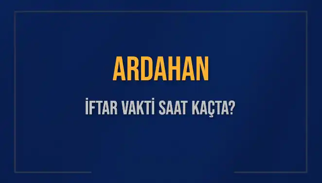 Ardahan'da İftar Saati: Bugün Akşam Ezanı Ne Zaman?