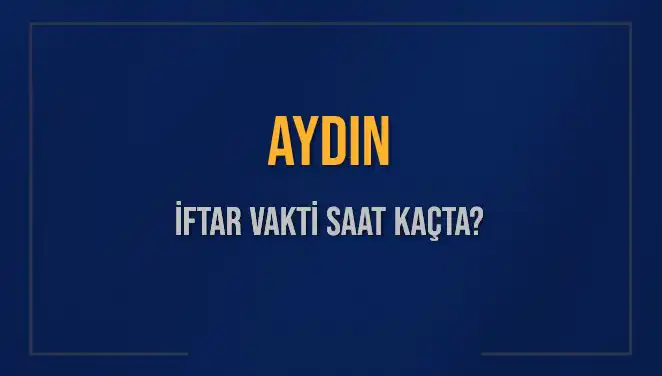 Aydın İftar Vakti: Akşam Ezanı Saat Kaçta? İşte Detaylar!